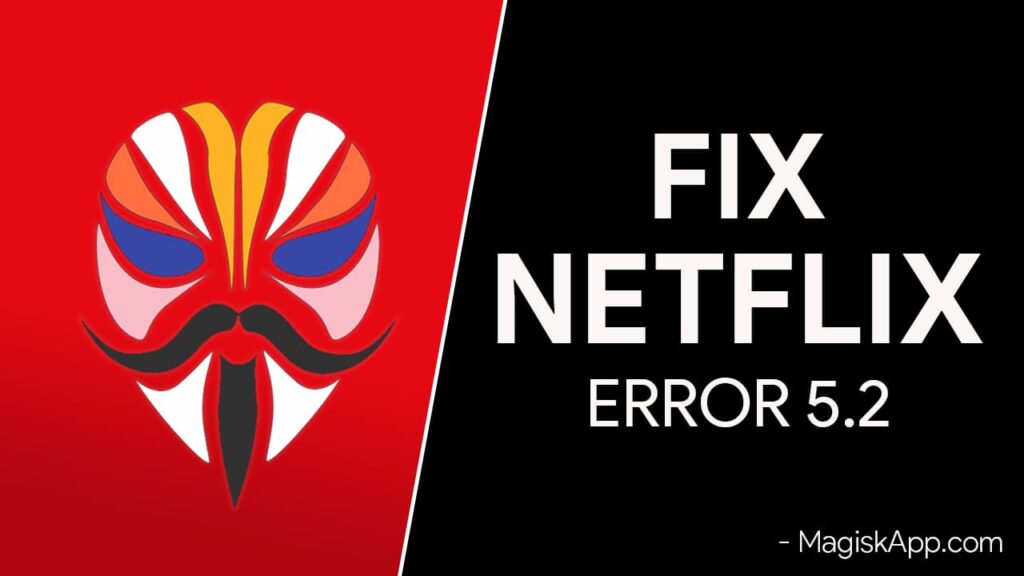 Fix Netflix Error 5.2 with Magisk Module | Netflix Enabler